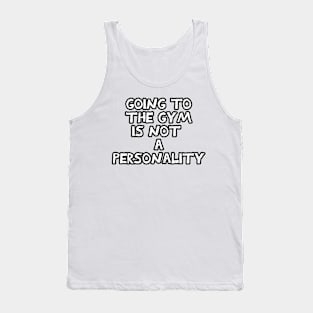 Going to the gym is not a personality sarcastic black and white Tank Top